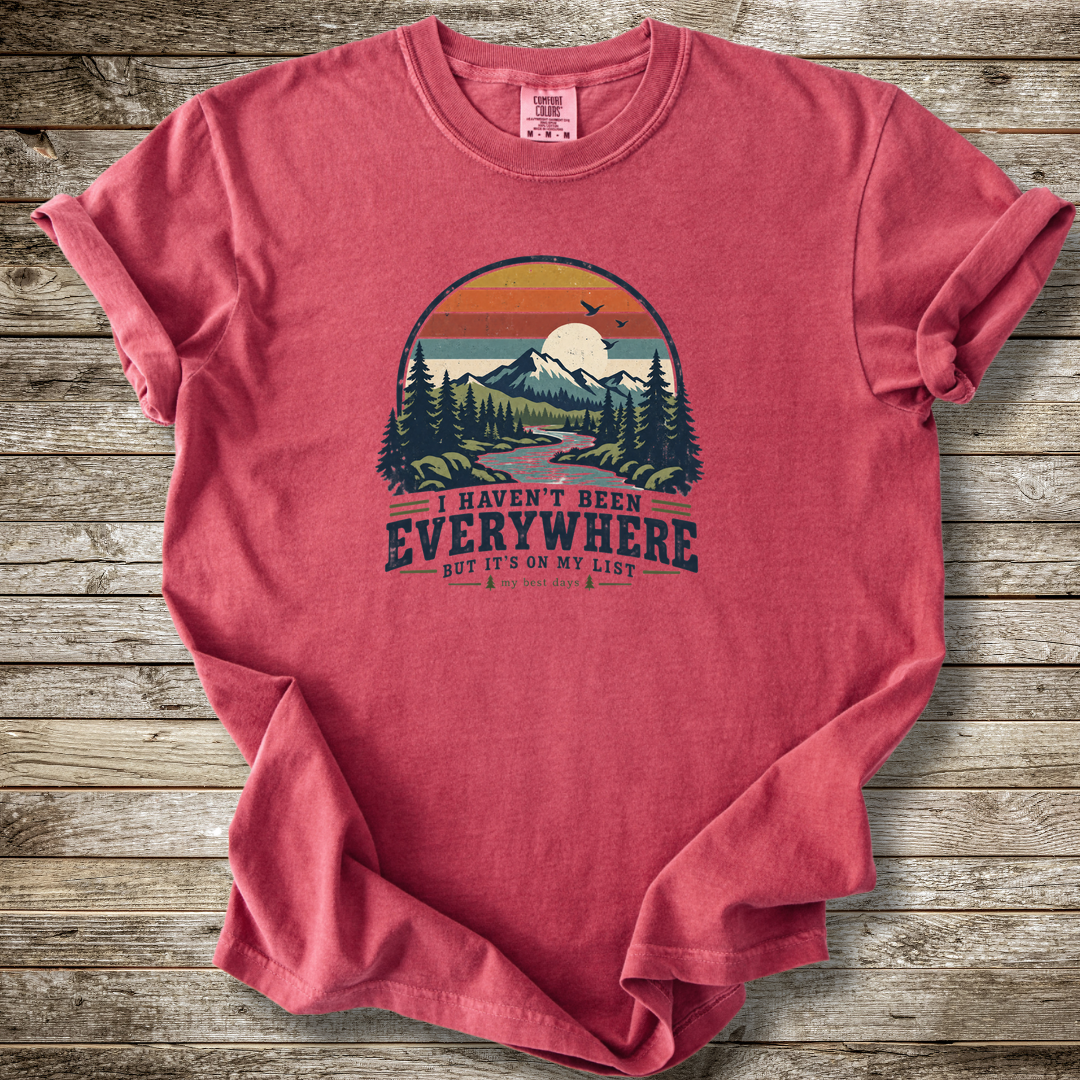 I Haven't Been Everywhere T-shirt