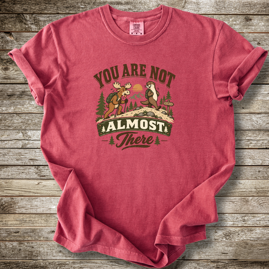 You Are Not Almost There T-shirt