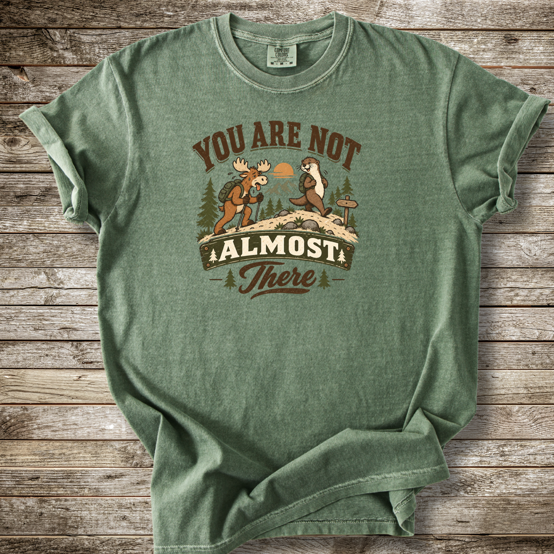 You Are Not Almost There T-shirt
