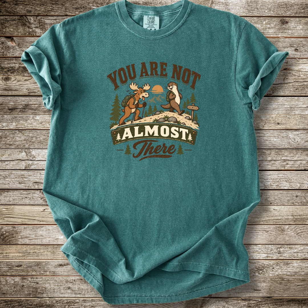You Are Not Almost There T-shirt