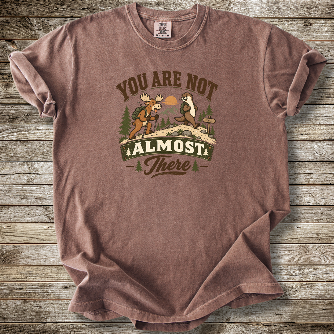 You Are Not Almost There T-shirt