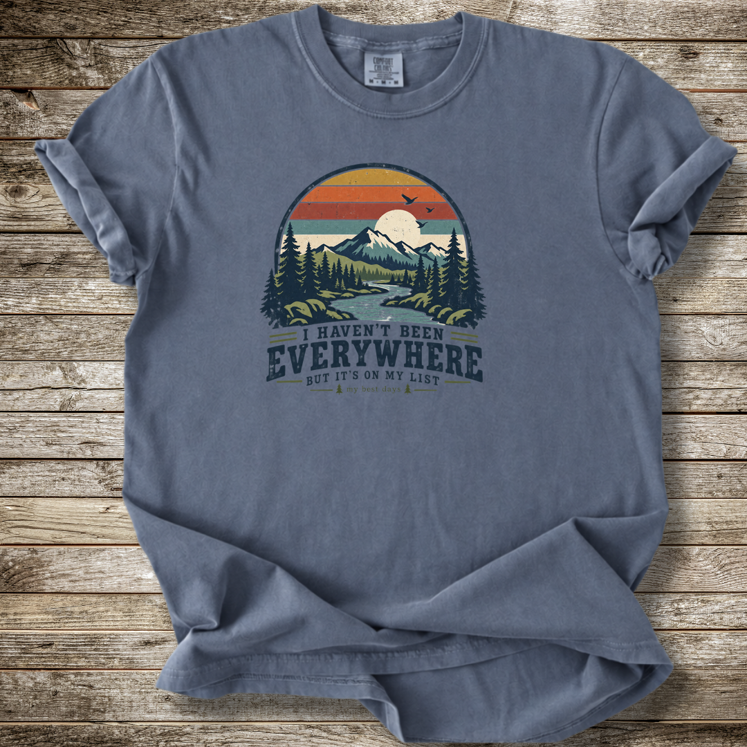 I Haven't Been Everywhere T-shirt