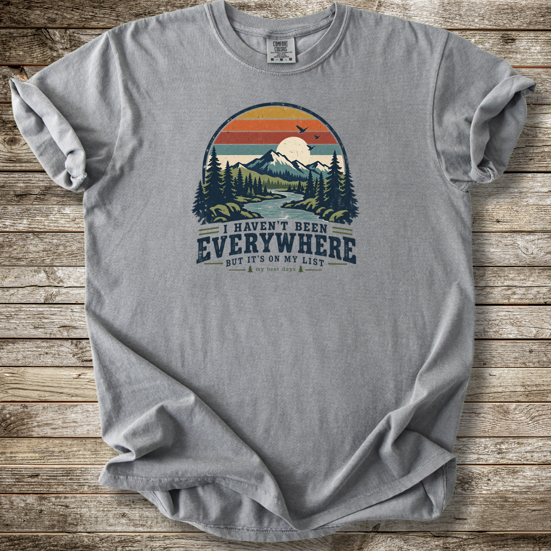 I Haven't Been Everywhere T-shirt