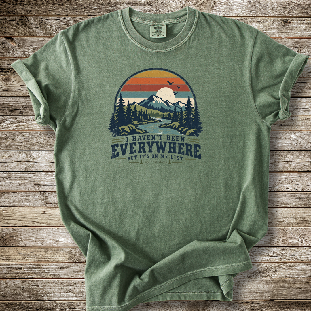 I Haven't Been Everywhere T-shirt