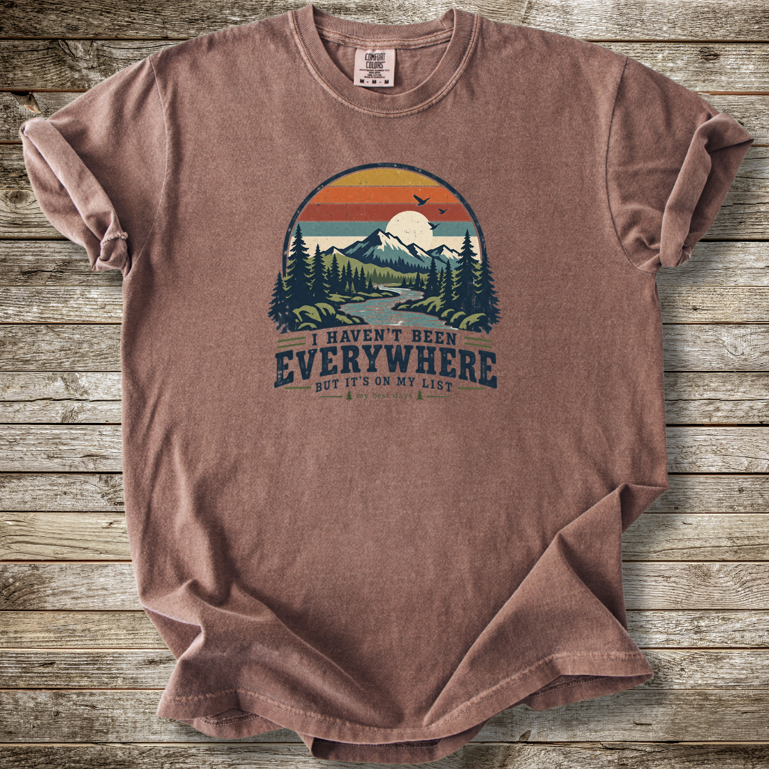 I Haven't Been Everywhere T-shirt