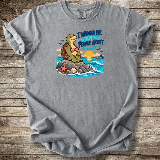 I Wann Be Where The People Aren't T-shirt