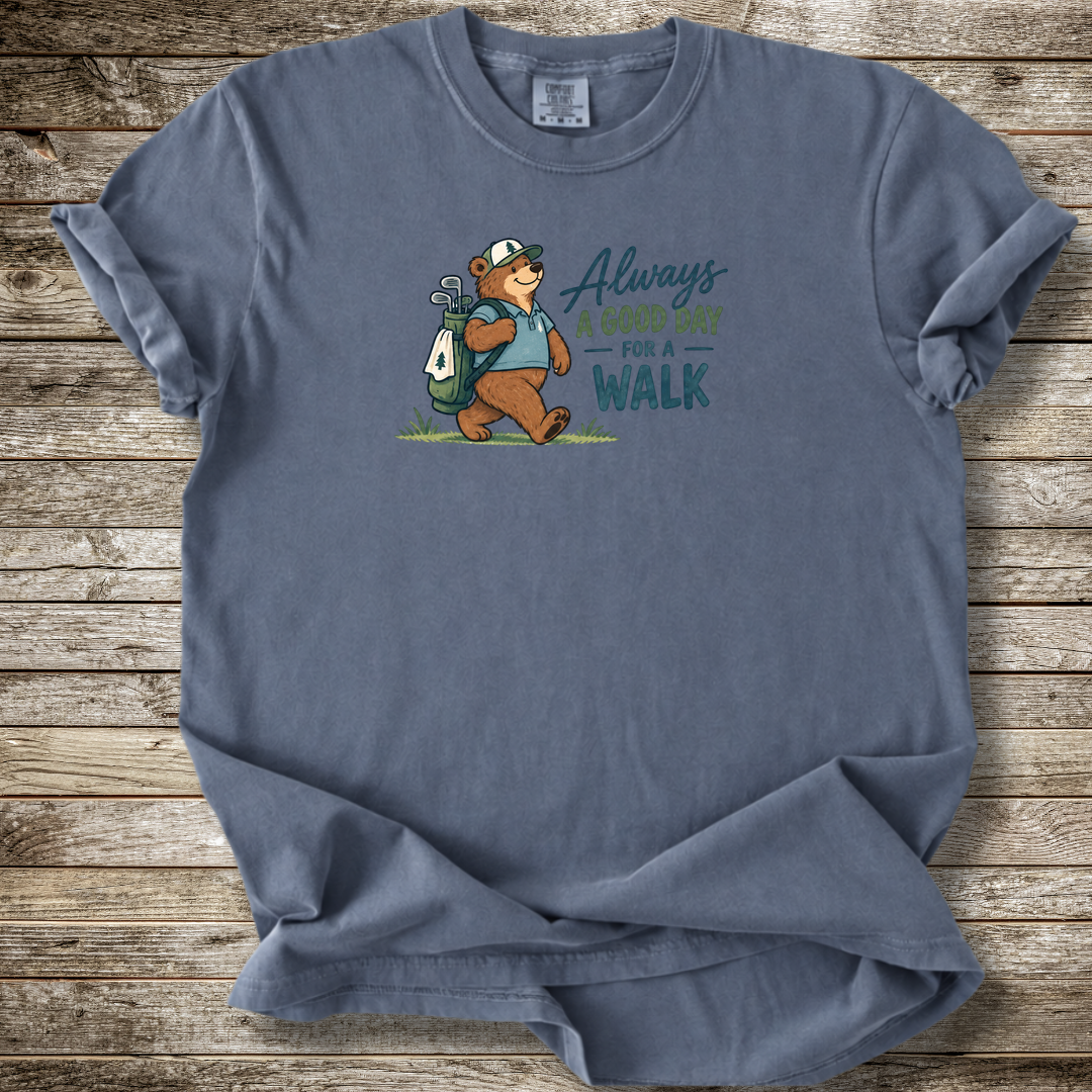 Always A Good Day For A Walk T-shirt