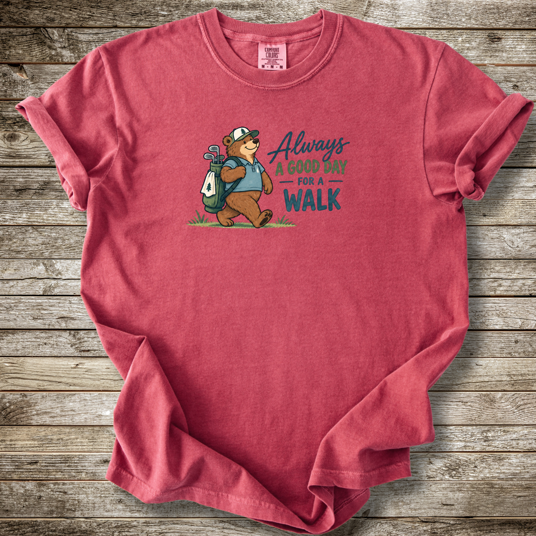 Always A Good Day For A Walk T-shirt
