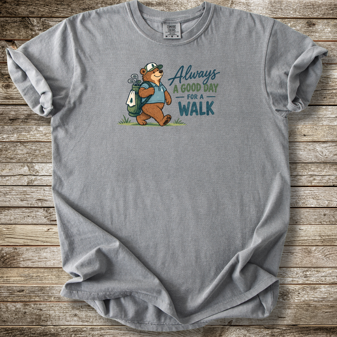 Always A Good Day For A Walk T-shirt