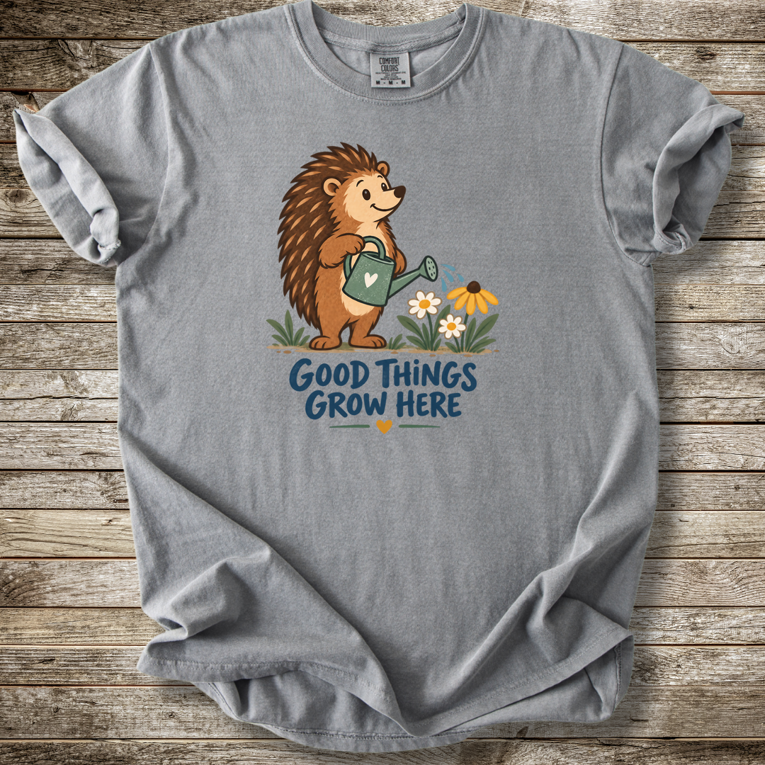 Good Things Grow Here T-shirt